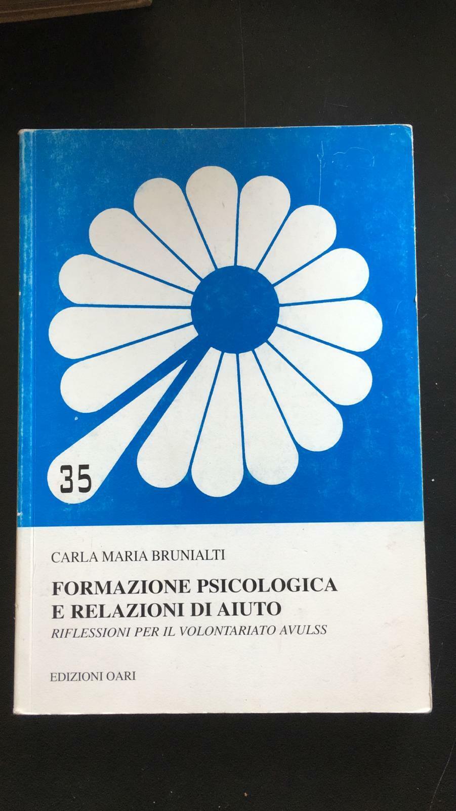 Formazione psicologica e relazioni di aiuto - Carla Maria Brunialti,  2007 - P