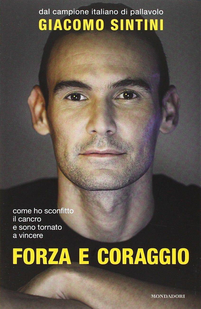 Forza e coraggio -  Giacomo Sintini, Francesca Parravicini - Mondadori, 2014