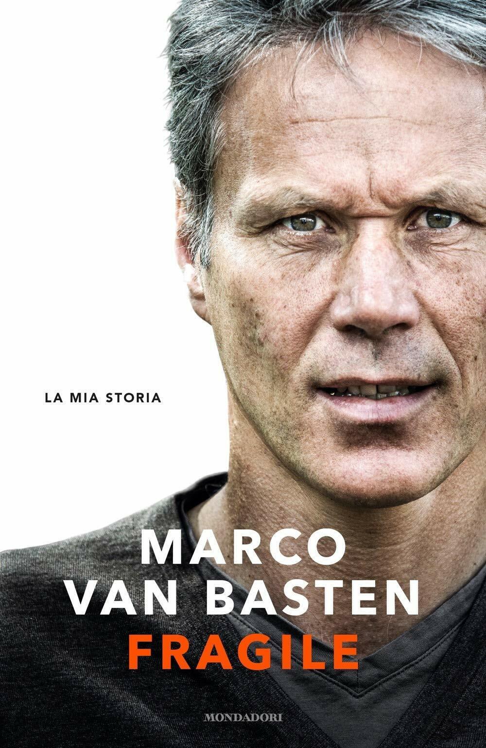 Fragile. La mia storia - Marco Van Basten, Edwin Schoon - Mondadori, 2020