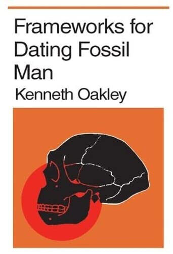 Frameworks for Dating Fossil Man - Kenneth P. Oakley - Routledge, 2007