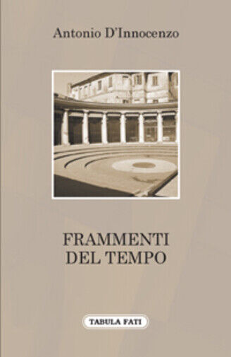 Frammenti del tempo di Antonio d'Innocenzo,  2009,  Tabula Fati
