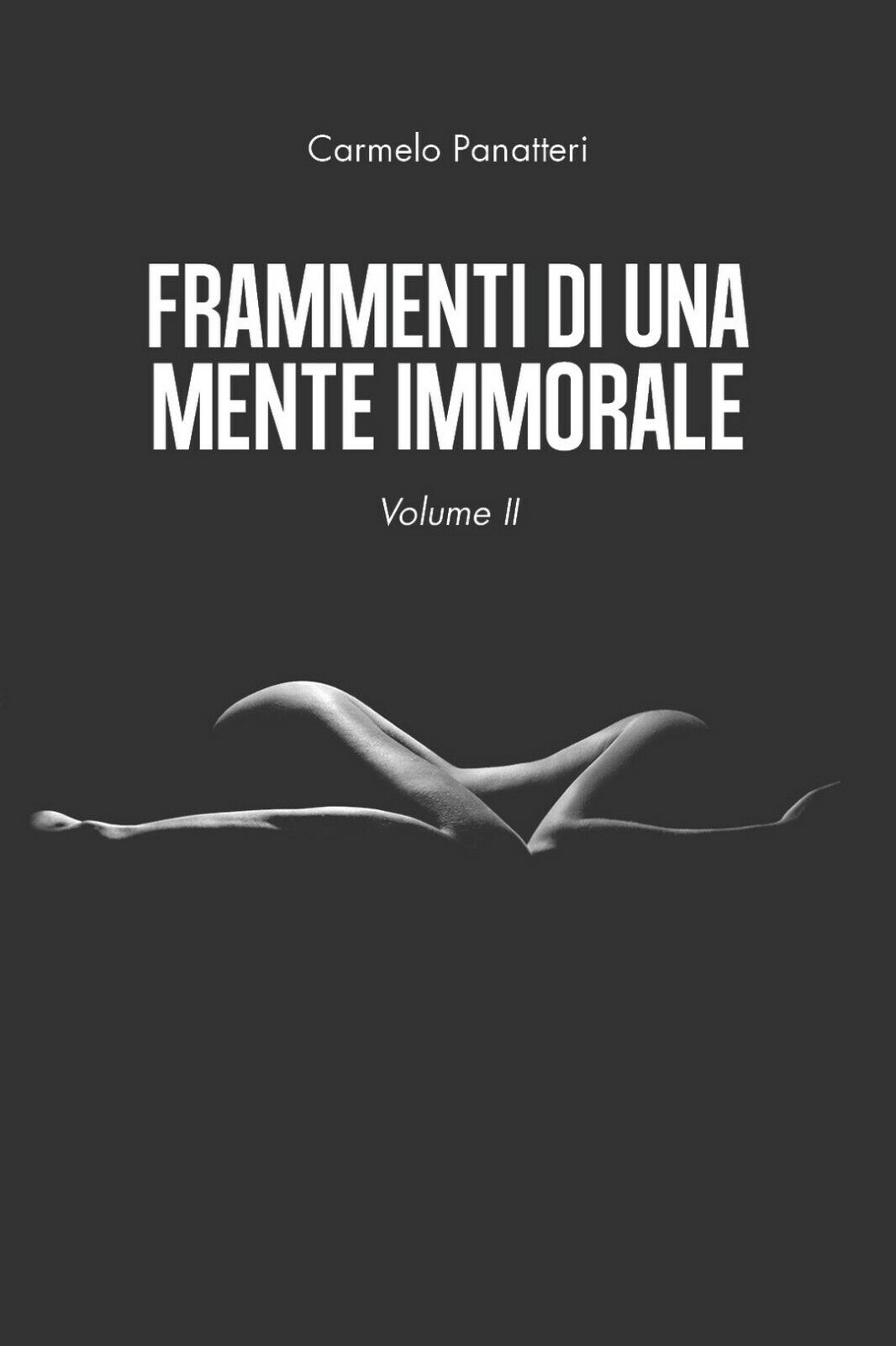 Frammenti di una mente immorale volume II, Carmelo Panatteri,  2020,  Youcanpr.