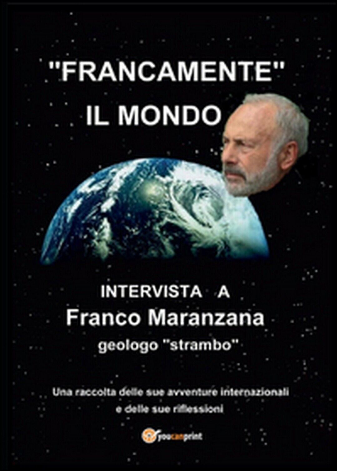 Francamente il mondo  di Franco Maranzana,  2016,  Youcanprint
