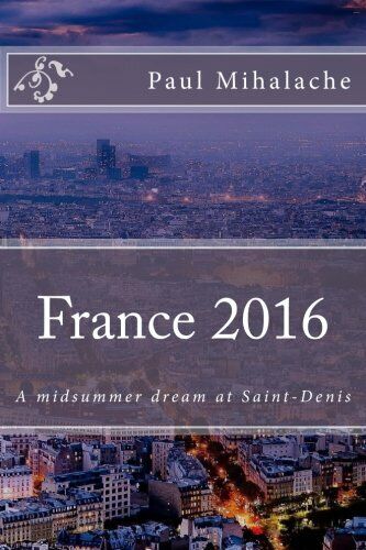France 2016: A midsummer dream at Saint-Denis - MR P. V. Mihalache - 2016