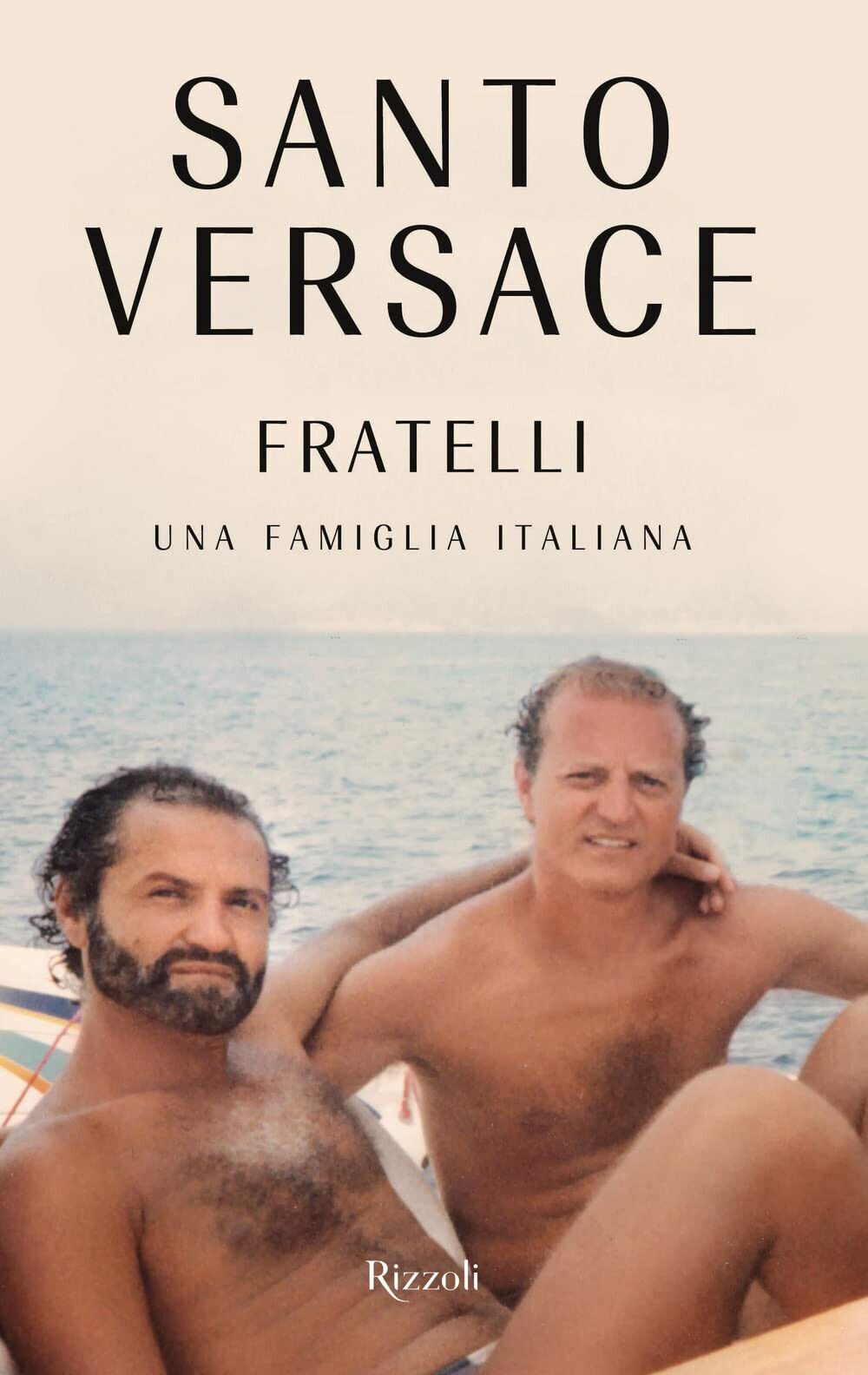 Fratelli. Una famiglia italiana - Santo Versace - Rizzoli, 2022