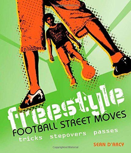 Freestyle Football Street Moves - Sean D'Arcy - Bloomsbury, 2009