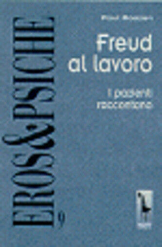 Freud al lavoro. I pazienti raccontano di Paul Roazen,  1999,  Massari Editore