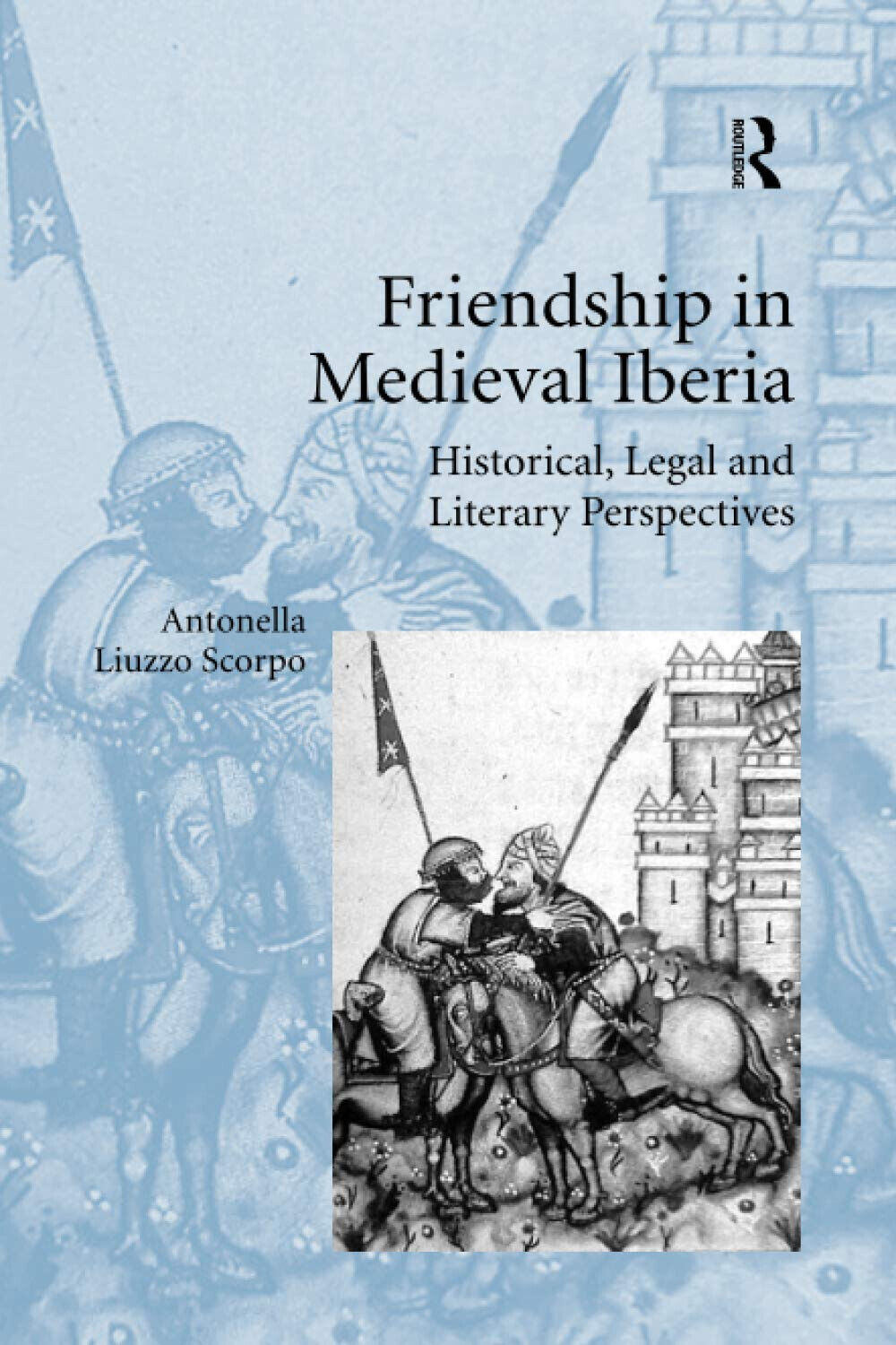 Friendship In Medieval Iberia - Antonella Liuzzo Scorpo - Taylor & Francis, 2020