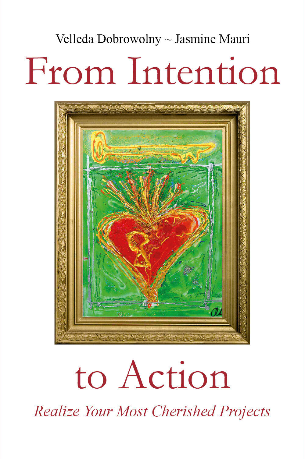 From Intention to Action: Realize Your Most Cherished Projects di Velleda Dobrow