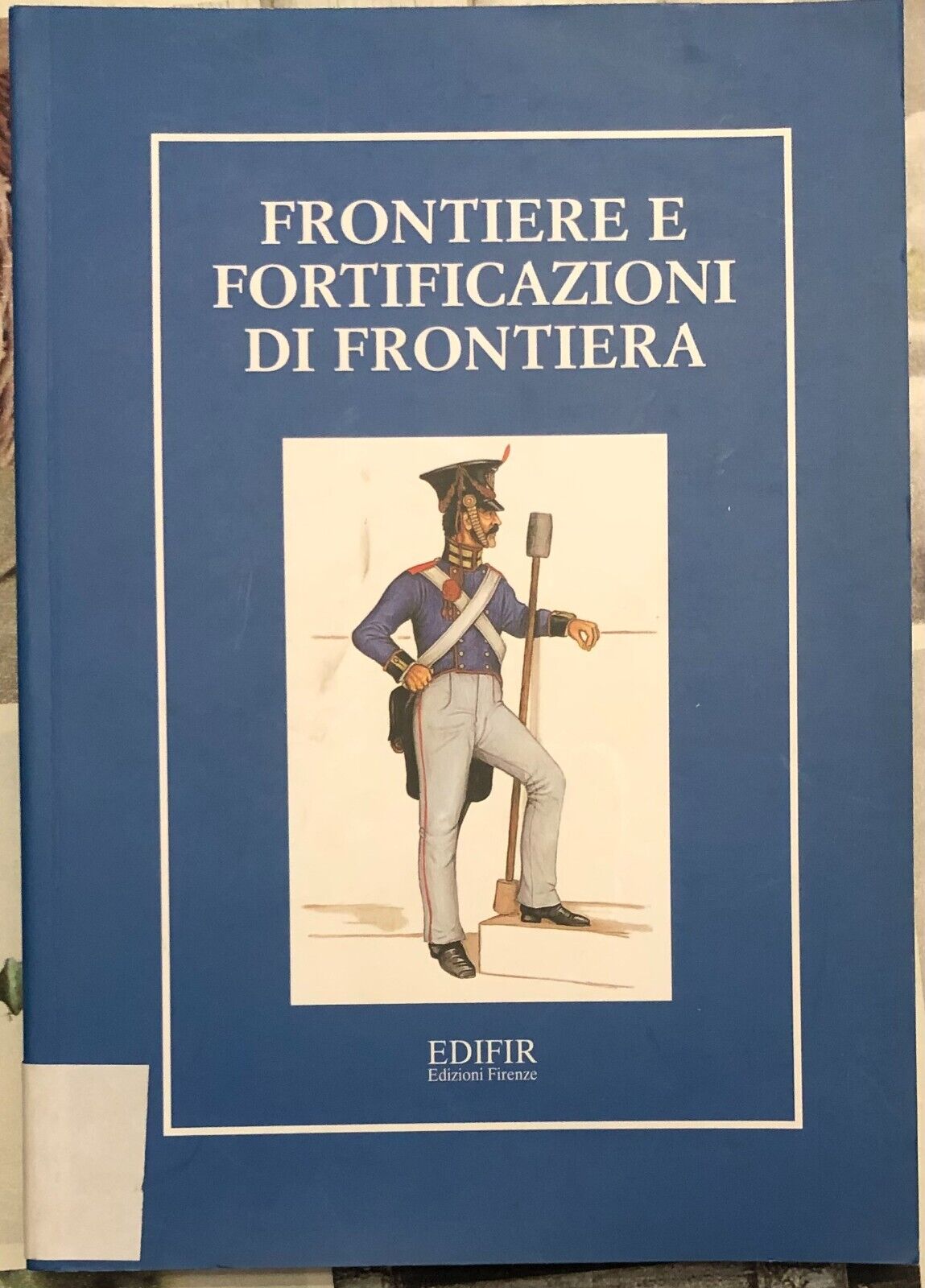 Frontiere e fortificazioni di frontiera di Carla Sodini, 2001, Edifir