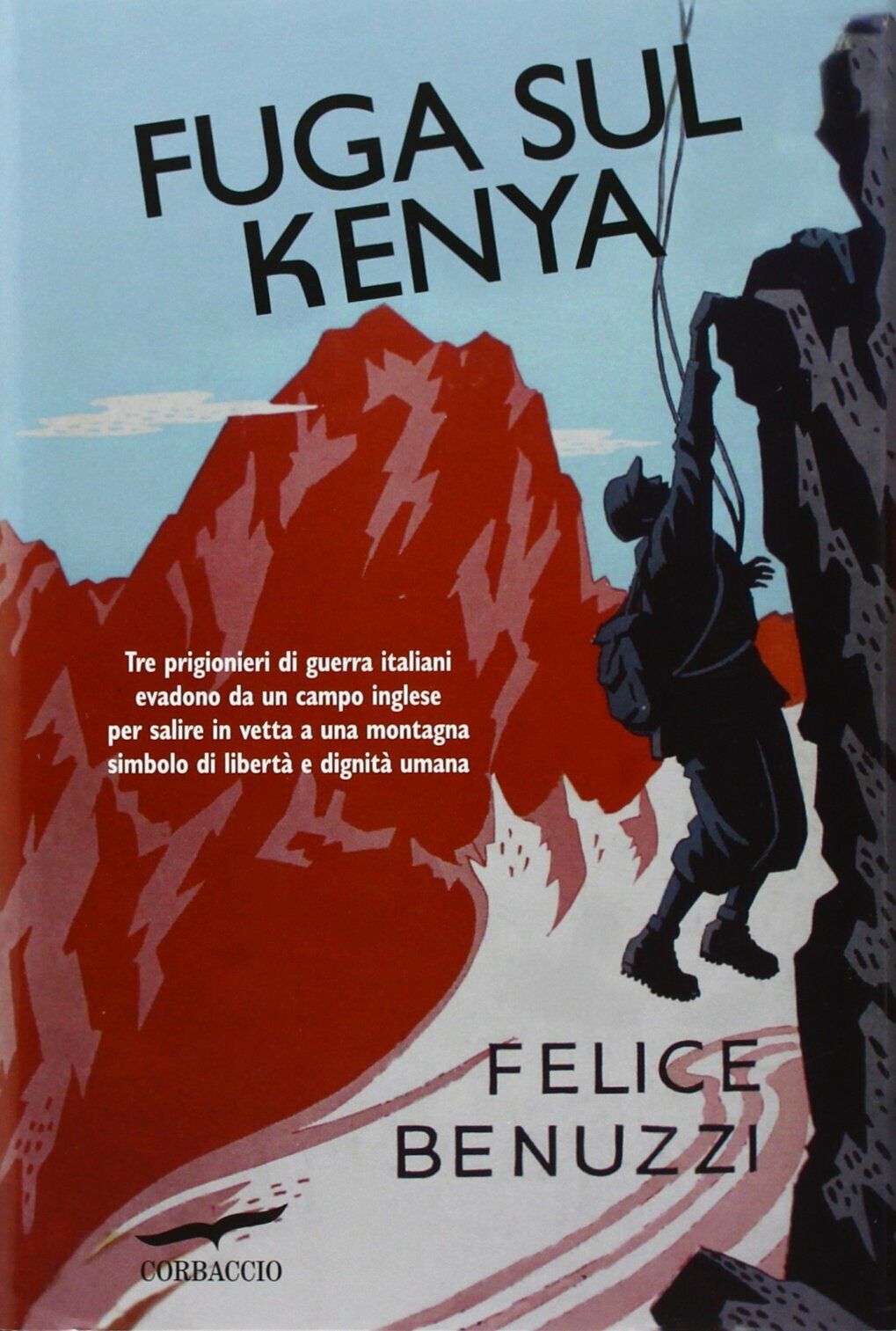 Fuga sul Kenya - Felice Benuzzi - Corbaccio, 2012