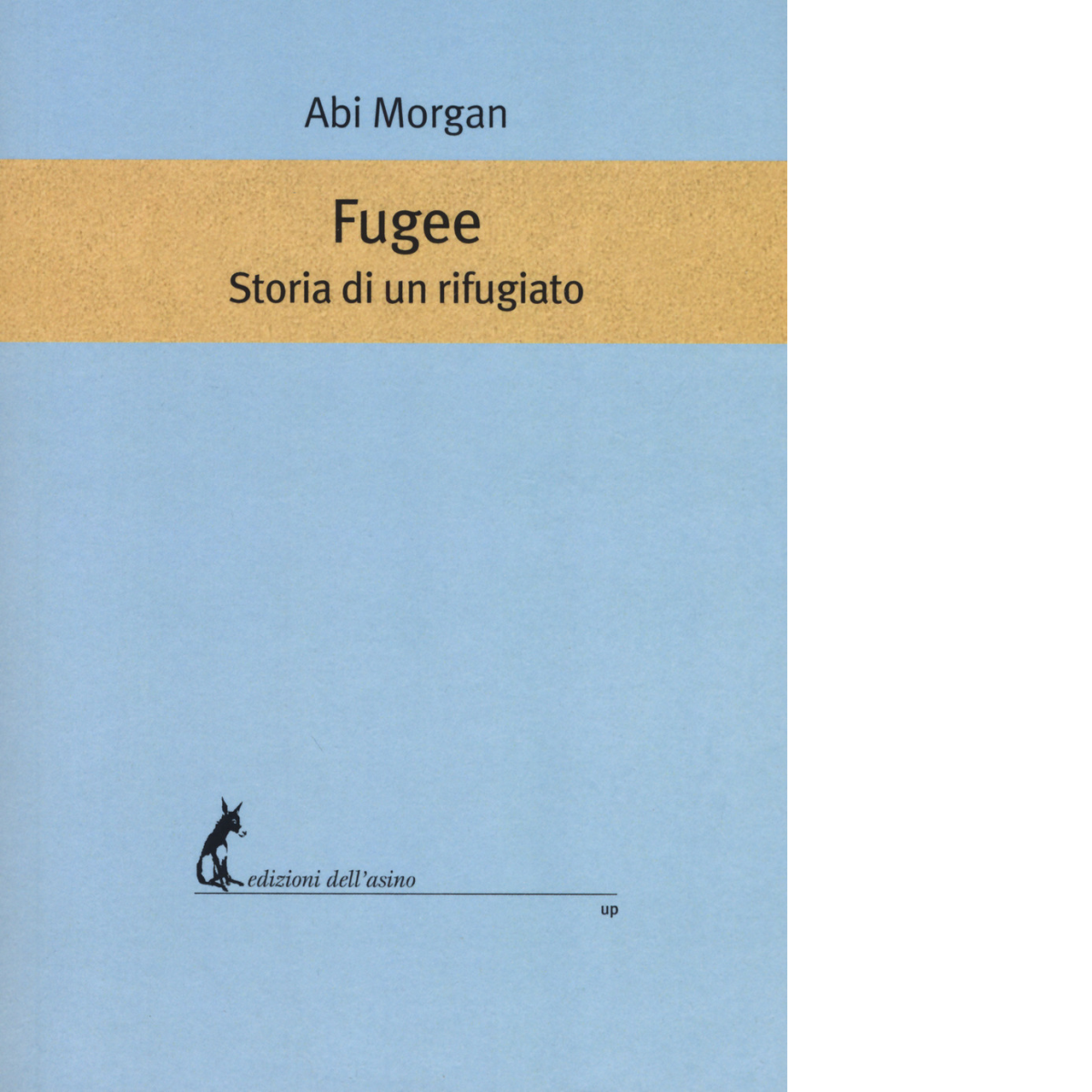 Fugee. Storia di un rifugiato di Abi Morgan - Edizioni Dell'Asino, 2021