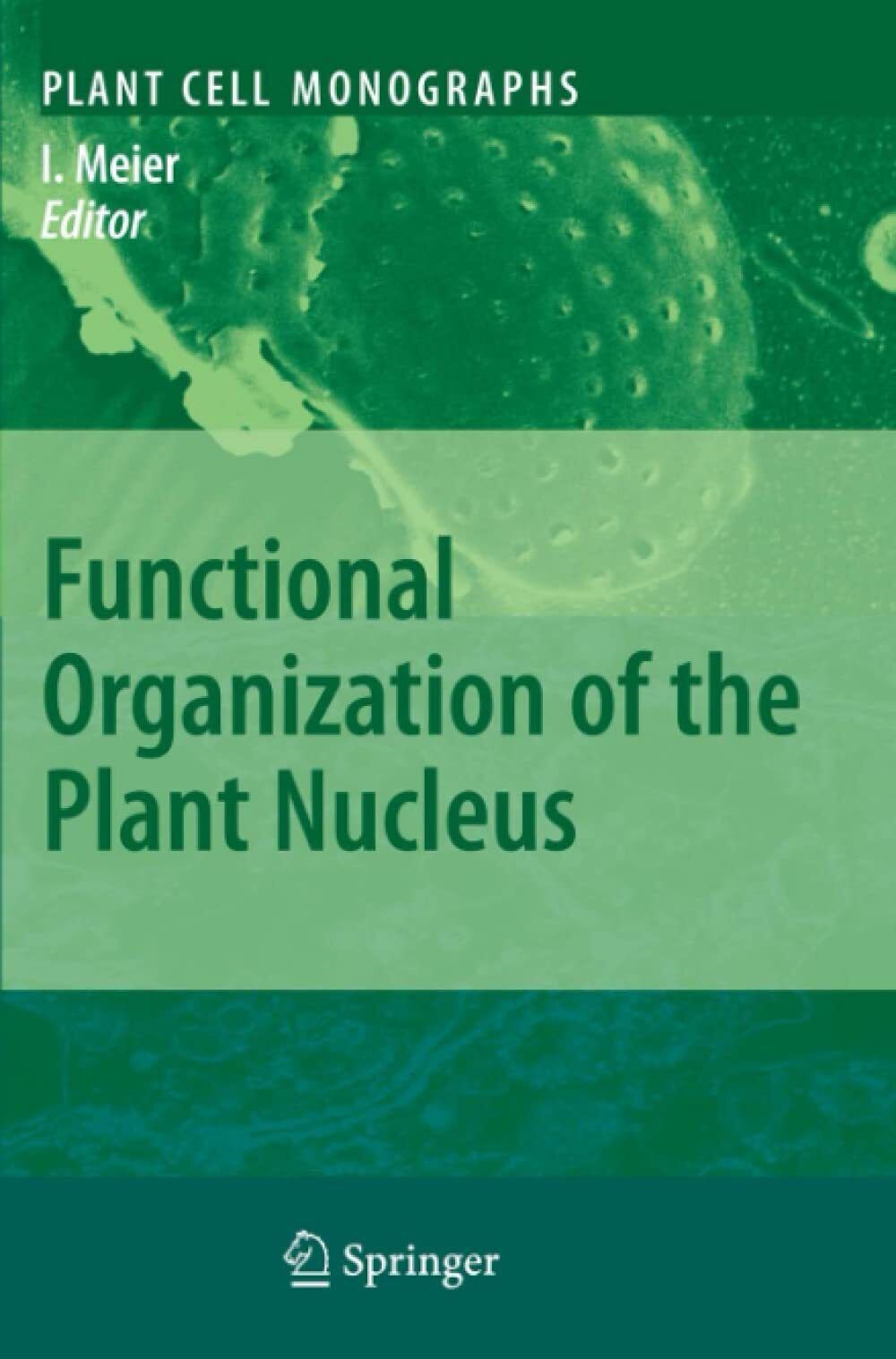 Functional Organization of the Plant Nucleus - Iris Meier - Springer, 2010