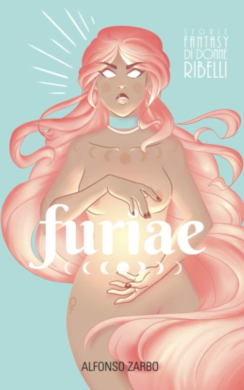 Furiae: Storie Fantasy di Donne Ribelli di Alfonso Zarbo,  2021,  Indipendently 