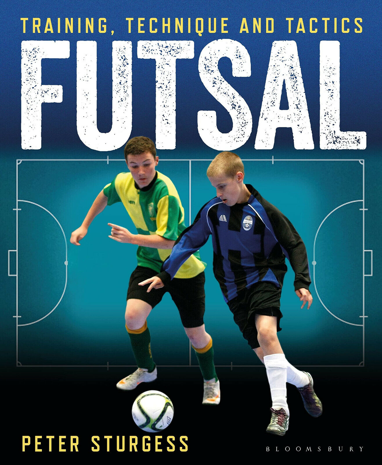 Futsal: Training, Technique and Tactics - Peter Sturgess - Bloomsbury, 2017