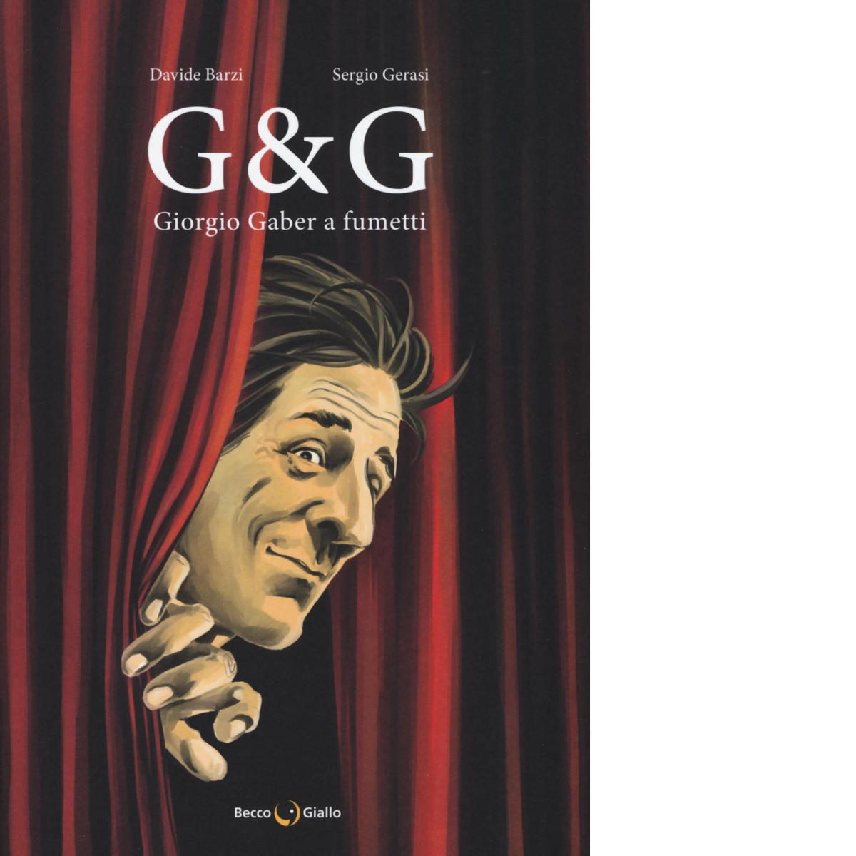 G & G. Giorgio Gaber a fumetti di Davide Barzi, Sergio Gerasi,  2016,  Becco Gia