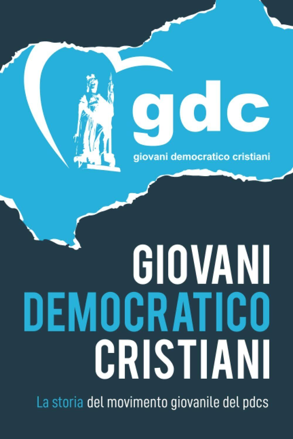 GIOVANI DEMOCRATICO CRISTIANI: Storia del movimento giovanile del PDCS di Lorenz