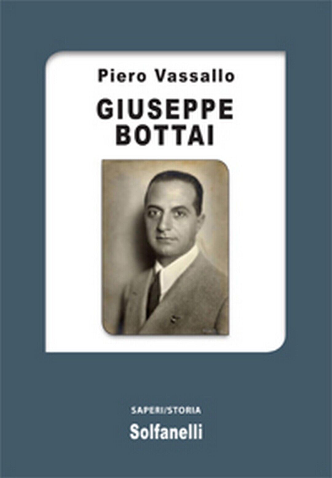 GIUSEPPE BOTTAI  di Piero Vassallo,  Solfanelli Edizioni