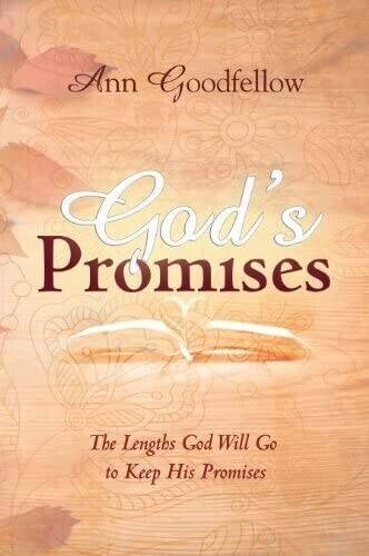 GOd'S PROMISES. The Lengths God Will Go to Keep His Promises di Ann Goodfellow,