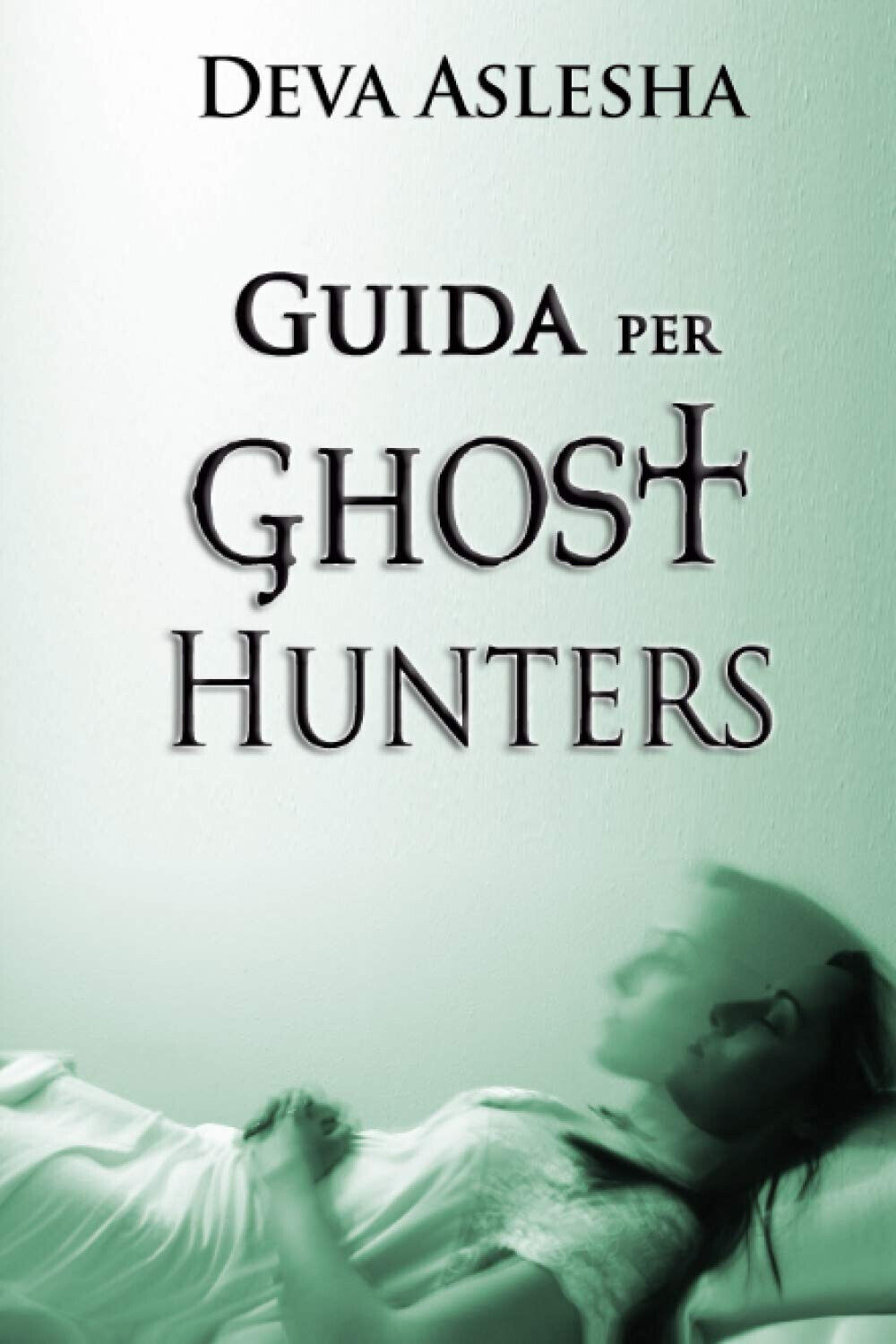 GUIDA PER GHOST HUNTERS - Deva Aslesha - Independently published, 2021