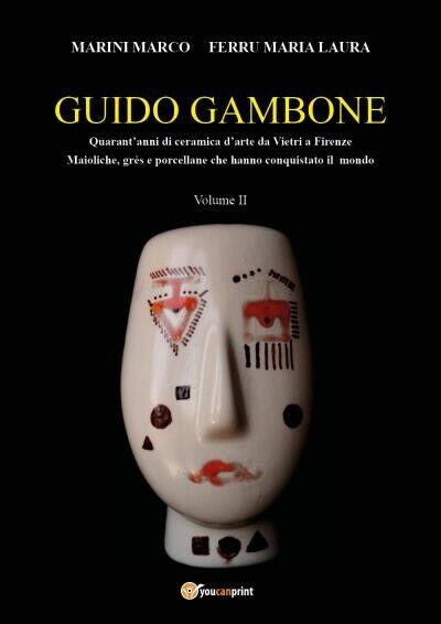 GUIDO GAMBONE Quarant?anni di ceramica d'arte da Vietri a Firenze Maioliche, gr?