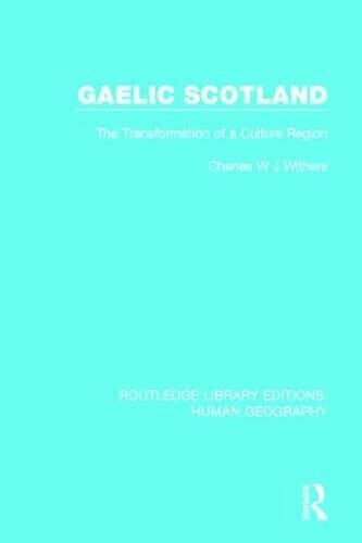 Gaelic Scotland - Charles W. J. Withers - Routledge, 2017