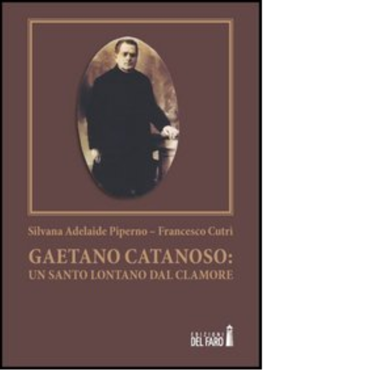 Gaetano Catanoso. Un santo lontano dal clamore di Silvana A. Piperno - 2013