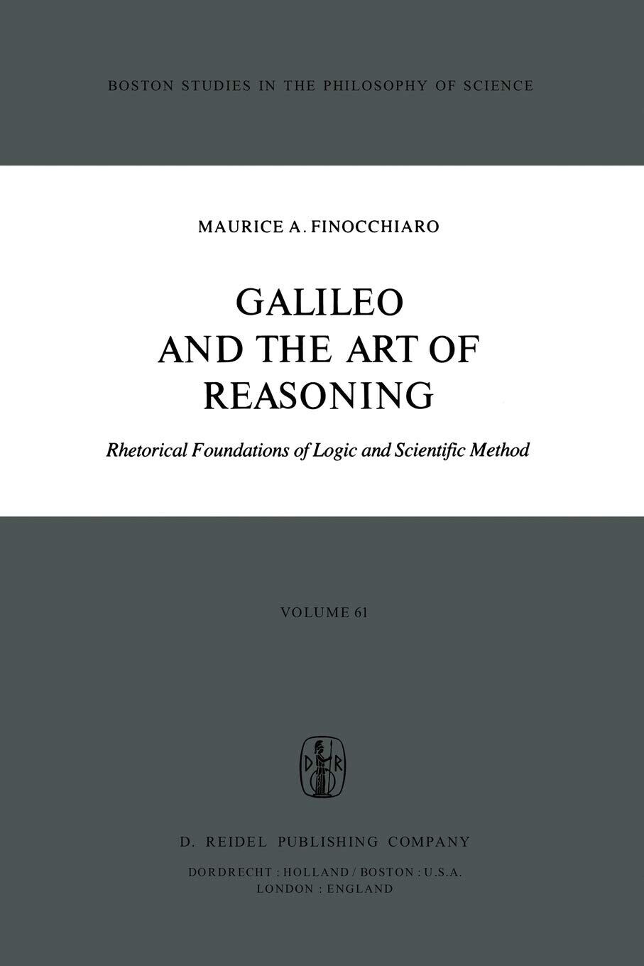 Galileo and the Art of Reasoning - Maurice A. Finocchiaro - Spinger, 1980