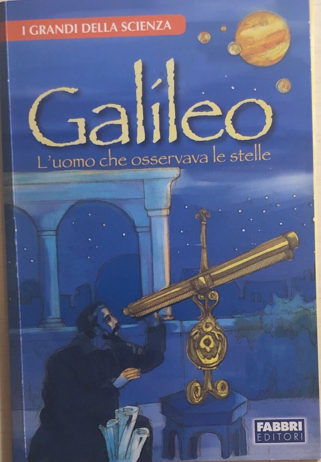 Galileo, L'uomo che osservava le stelle di Francesca Logi, Fabbri Editori