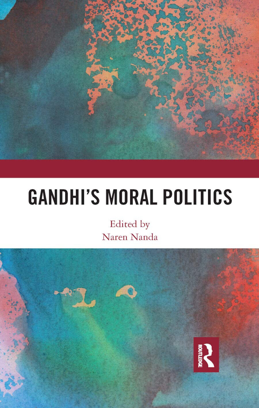 Gandhi's Moral Politics - Naren Nanda - Routledge, 2019