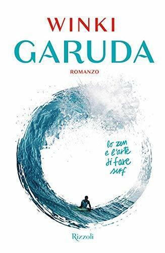 Garuda. Lo zen e l'arte di fare surf - Winki - Rizzoli, 2019