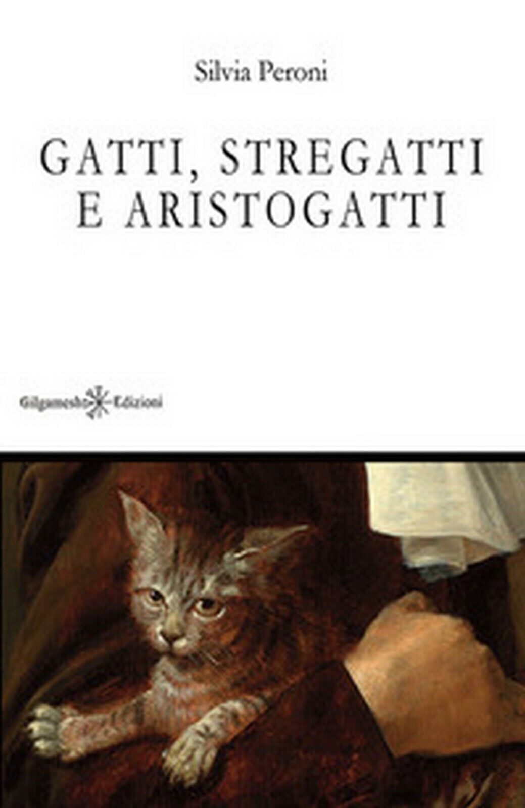 Gatti, stregatti e aristogatti  di Silvia Peroni,  2018,  Gilgamesh Edizioni