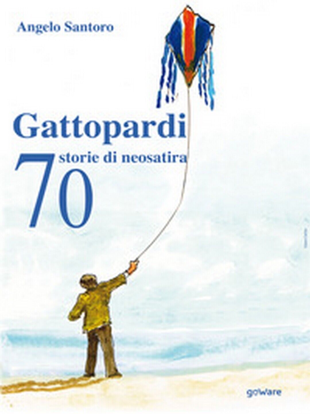 Gattopardi. 70 storie di neosatira  di Angelo Santoro,  2019,  Youcanprint