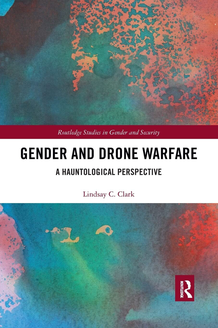 Gender And Drone Warfare - Lindsay C. Clark - Routledge, 2021