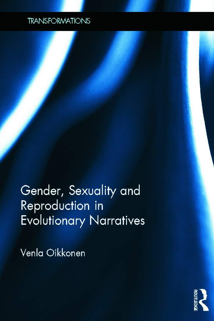 Gender, Sexuality and Reproduction in Evolutionary Narratives - Venla - 2013