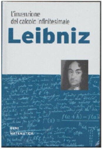 Geni della matematica n. 2 - Leibniz. L'invenzione del calcolo infinitesimale  d