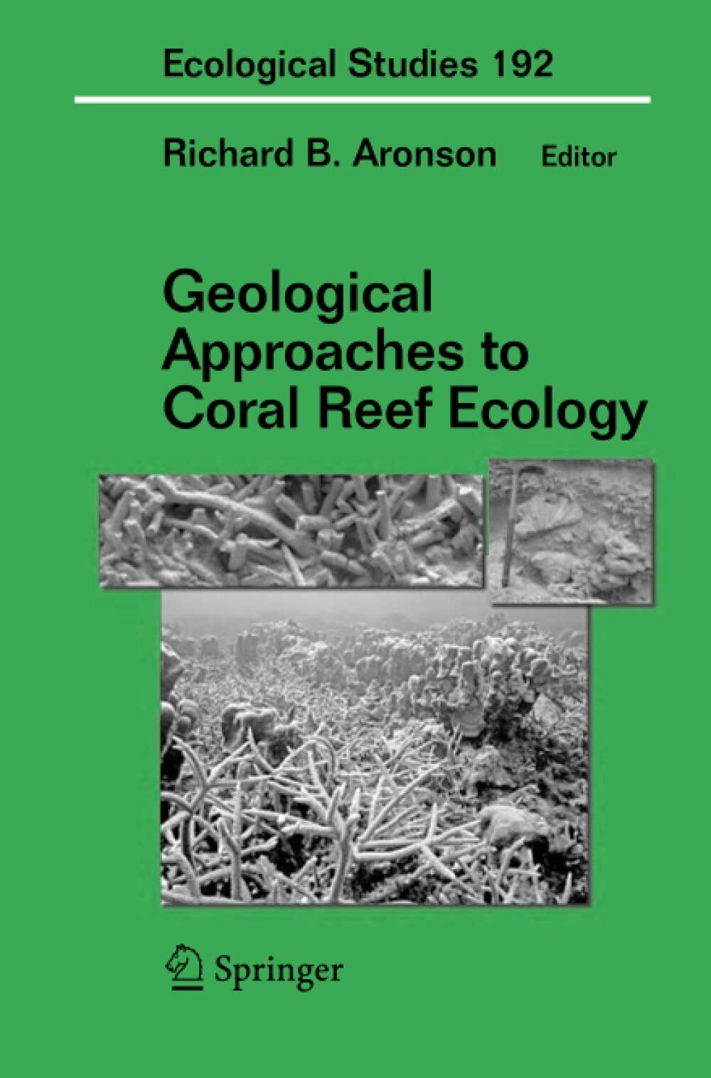Geological Approaches to Coral Reef Ecology - Richard B. Aronson - Springer,2011