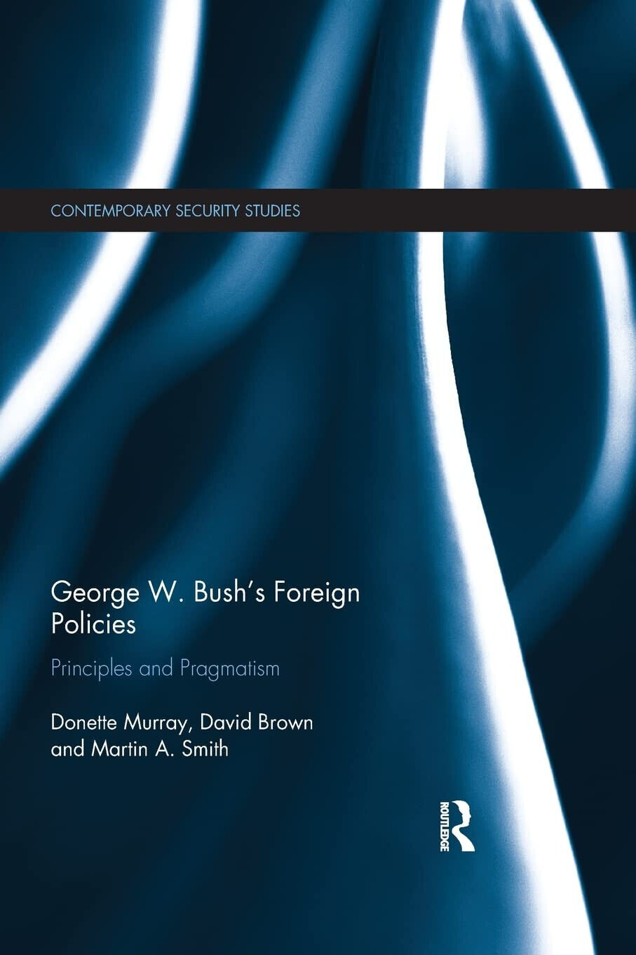 George W. Bush s Foreign Policies - Donette Murray, David Brown, Martin A. Smit