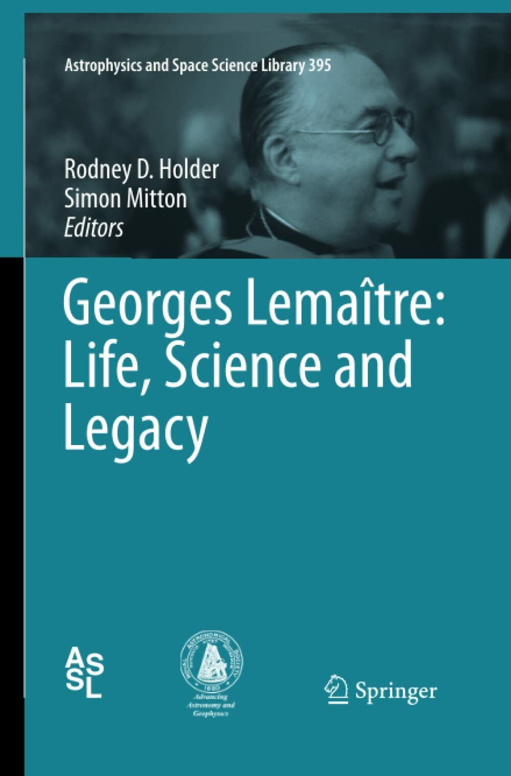 Georges Lema?tre: Life, Science and Legacy - Rodney D. Holder  - Springer, 2015