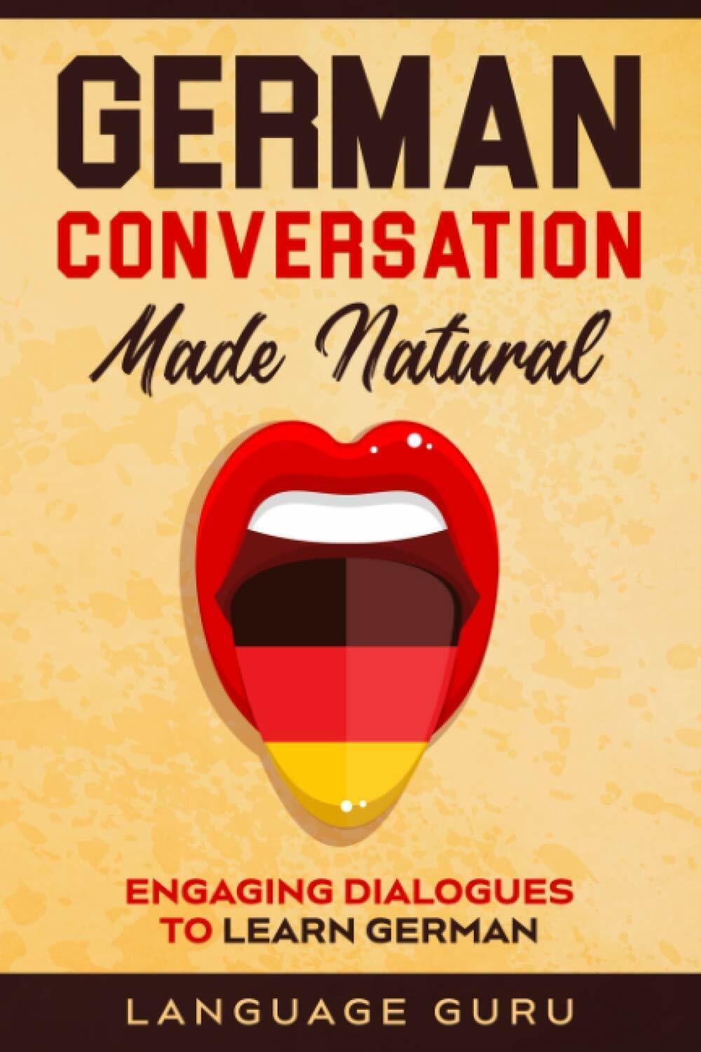 German Conversation Made Natural Engaging Dialogues to Learn German di Language 