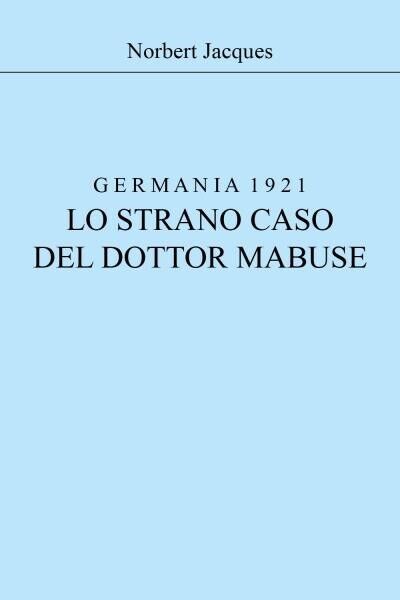  Germania 1921, lo strano caso del dottor Mabuse di Norbert Jacques, 2022, Yo