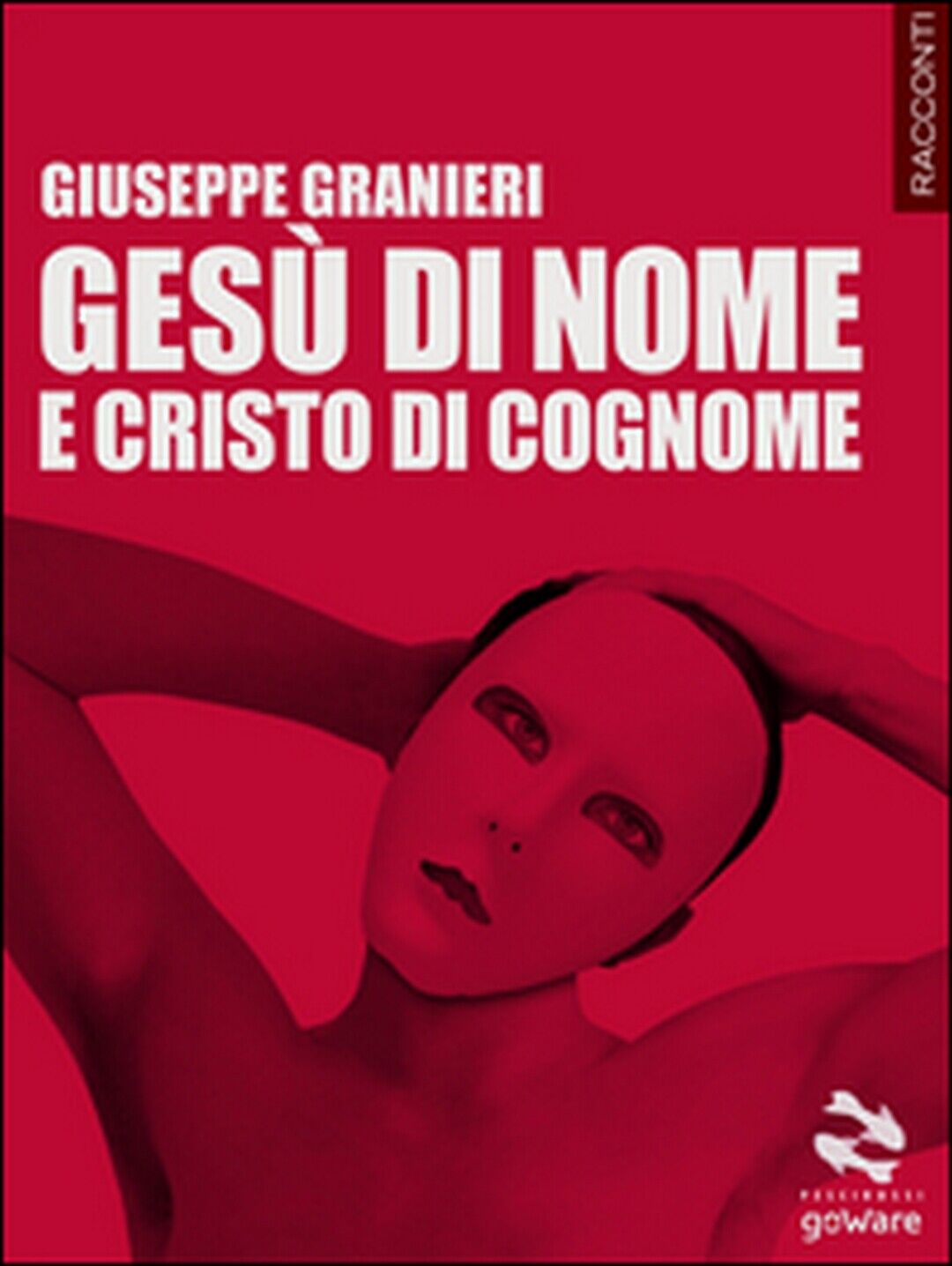 Ges? di nome e Cristo di cognome  di Giuseppe Granieri,  2015,  Goware