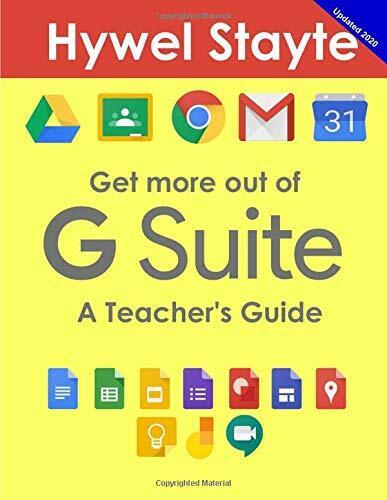 Get More Out of G Suite A Teacher?s Guide di Hywel Stayte,  2018,  Indipendently