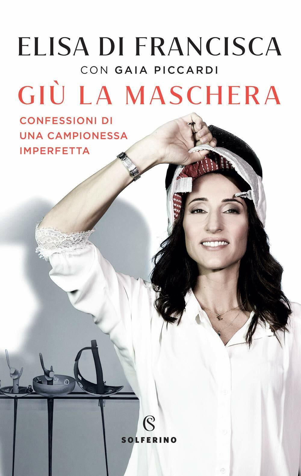 Gi? la maschera - Elisa Di Francisca, Gaia Piccardi - Solferino, 2021