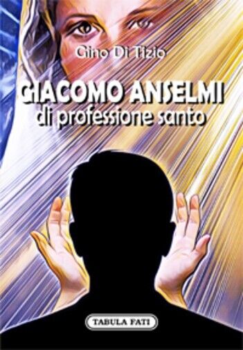 Giacomo Anselmi di professione santo di Gino Di Tizio, 2022, Tabula Fati