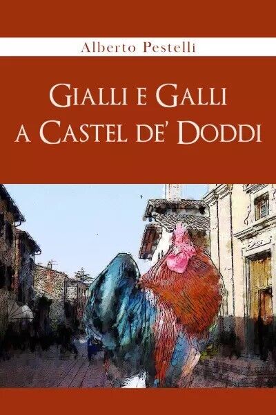 Gialli e Galli a Castel de? Doddi di Alberto Pestelli, 2023, Youcanprint