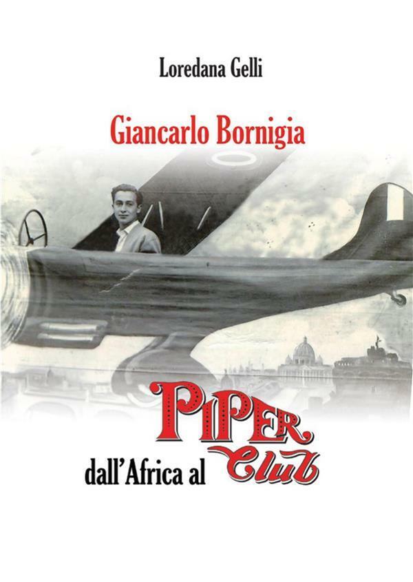 Giancarlo Borniglia dalL'Africa al Piper Club di Loredana Gelli,  2015,  Youcanp