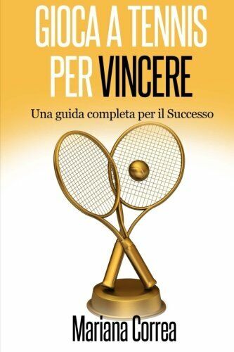 Gioca a Tennis per Vincere - Correa - Createspace, 2014