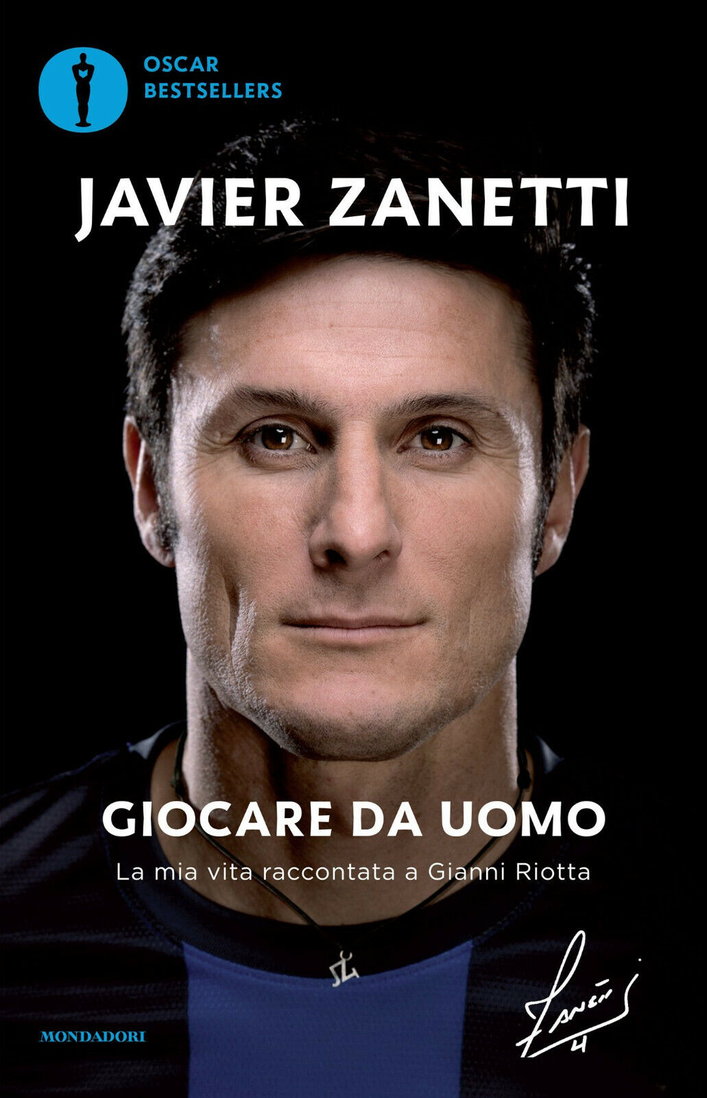 Giocare da uomo - Javier Zanetti, Gianni Riotta - Mondadori, 2016