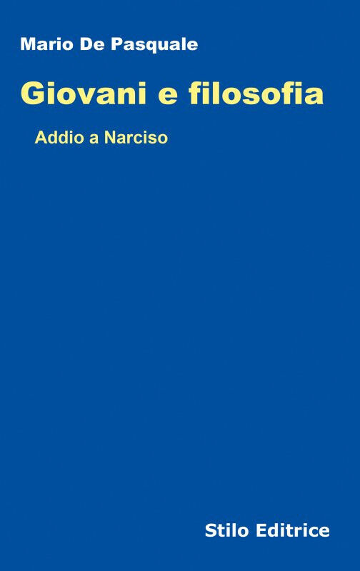 Giovani e filosofia. Addio a Narciso - Mario De Pasquale -  Stilo, 2021